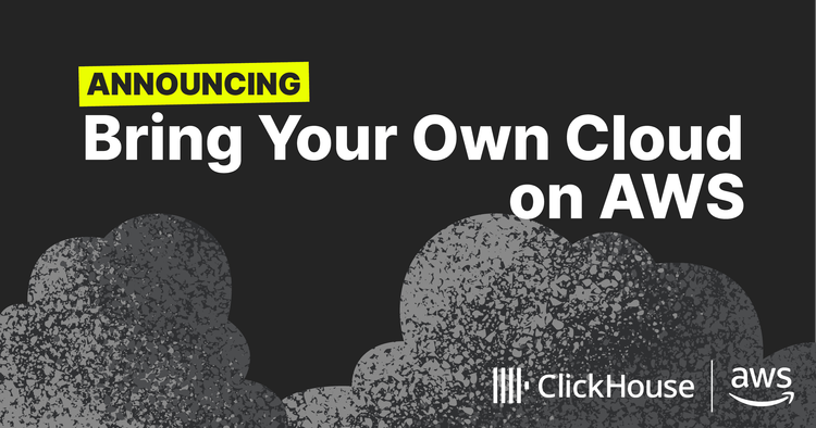 Announcing General Availability of ClickHouse BYOC (Bring Your Own Cloud) on AWS