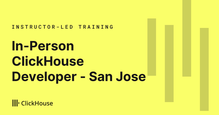 ClickHouse Developer In-Person Training - San Jose