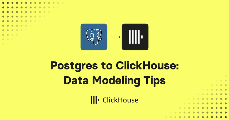 Postgres to ClickHouse: Data Modeling Tips